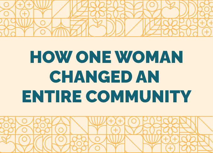How One Woman Changed an Entire Community